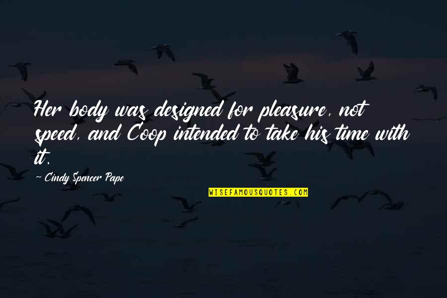 Pleasure Time Quotes By Cindy Spencer Pape: Her body was designed for pleasure, not speed,