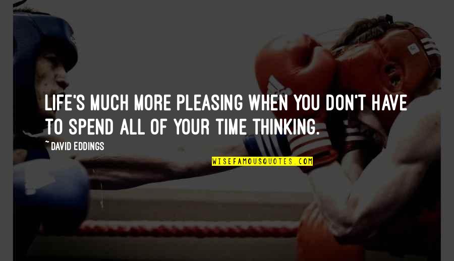 Pleasure Time Quotes By David Eddings: Life's much more pleasing when you don't have