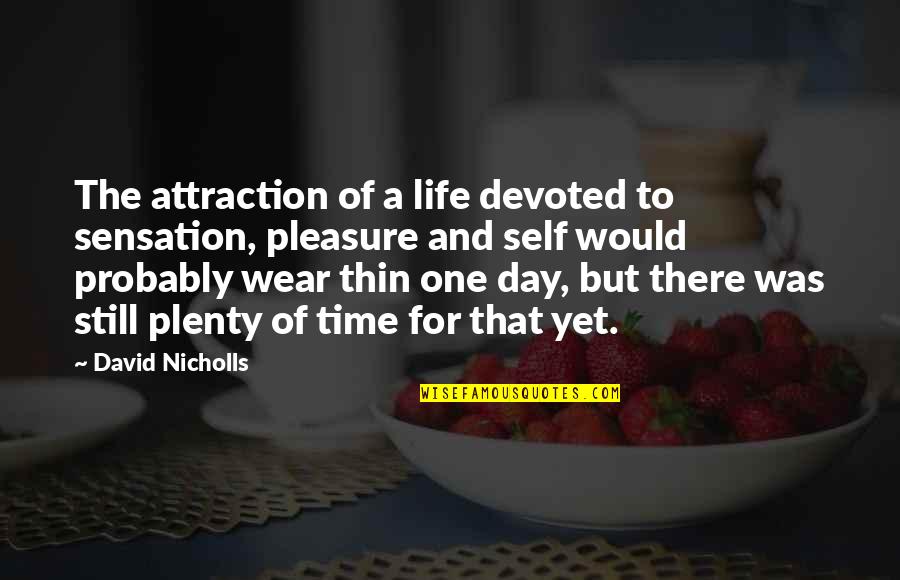 Pleasure Time Quotes By David Nicholls: The attraction of a life devoted to sensation,