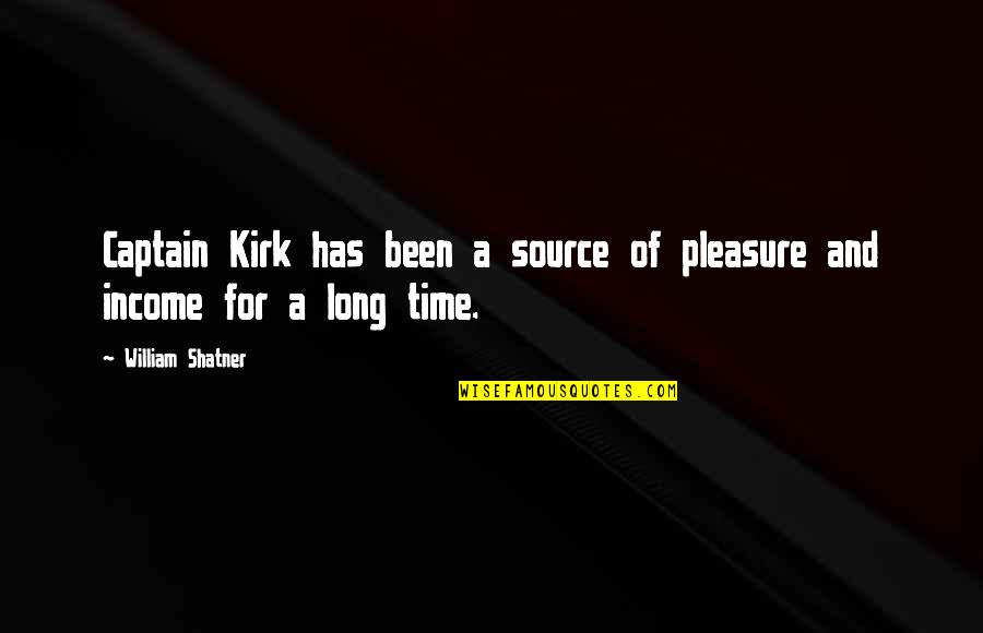 Pleasure Time Quotes By William Shatner: Captain Kirk has been a source of pleasure