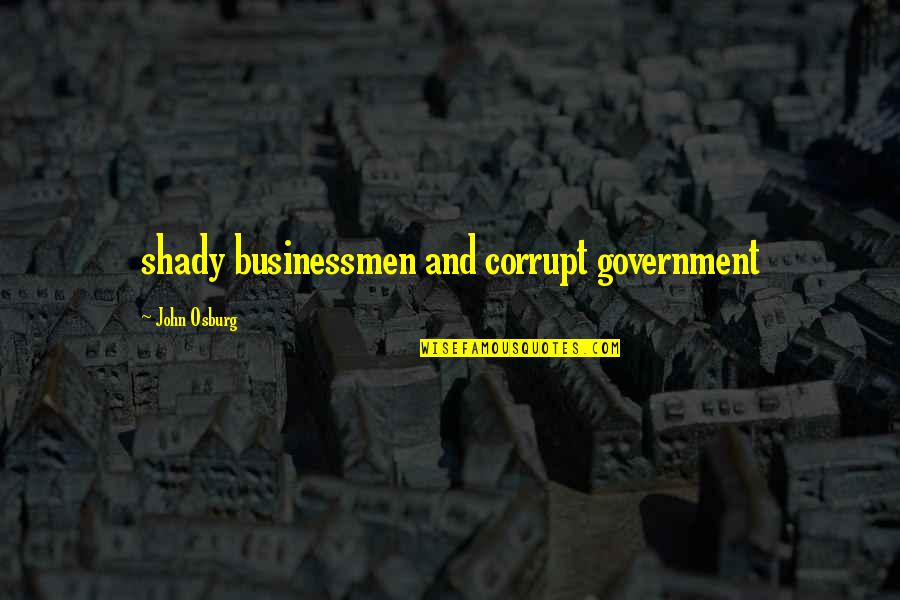 Pleasure Unbound Quotes By John Osburg: shady businessmen and corrupt government Pleasure Unbound Quotes By John Osburg: shady businessmen and corrupt government