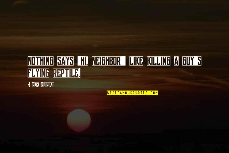 Pleasure Unbound Quotes By Rick Riordan: Nothing says 'Hi, neighbor!' like killing a guy's