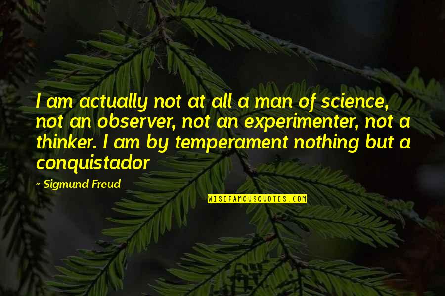 Pleasure Unbound Quotes By Sigmund Freud: I am actually not at all a man