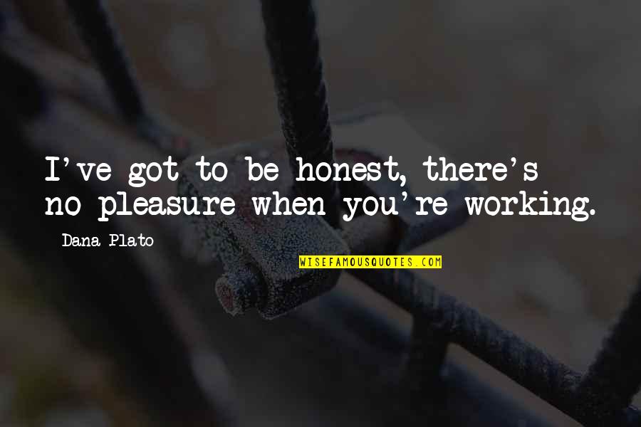 Pleasure Working With You Quotes By Dana Plato: I've got to be honest, there's no pleasure