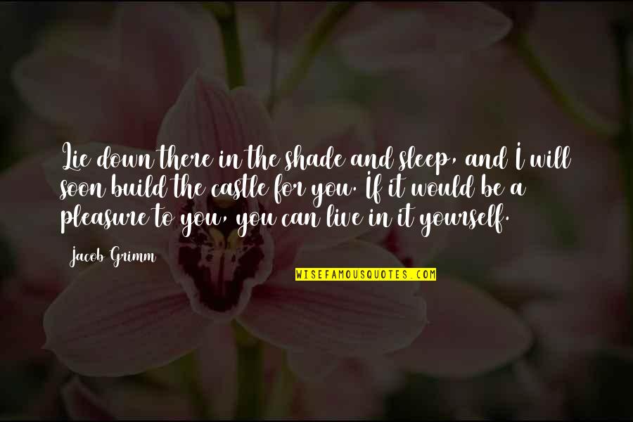 Pleasure Yourself Quotes By Jacob Grimm: Lie down there in the shade and sleep,