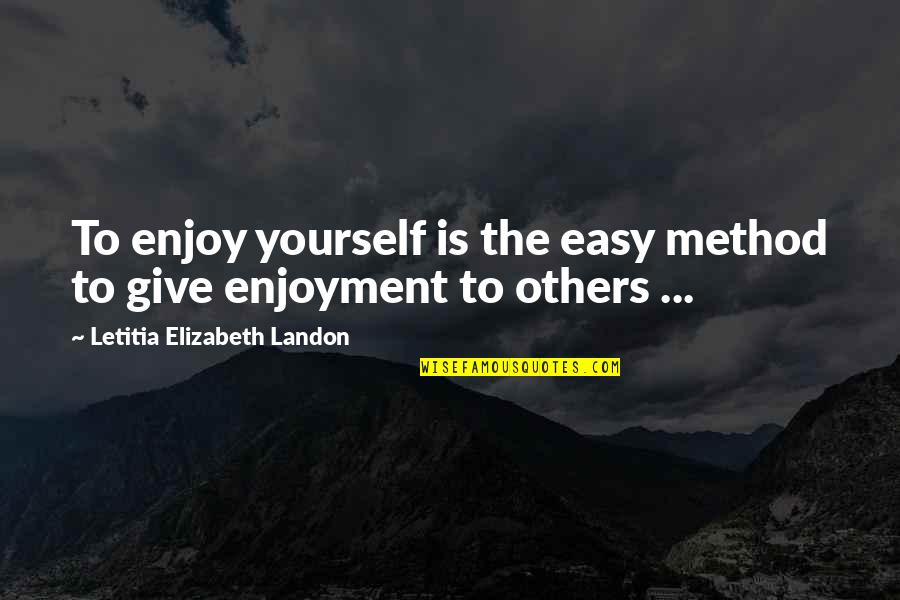 Pleasure Yourself Quotes By Letitia Elizabeth Landon: To enjoy yourself is the easy method to