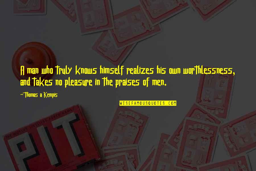 Pleasure Yourself Quotes By Thomas A Kempis: A man who truly knows himself realizes his
