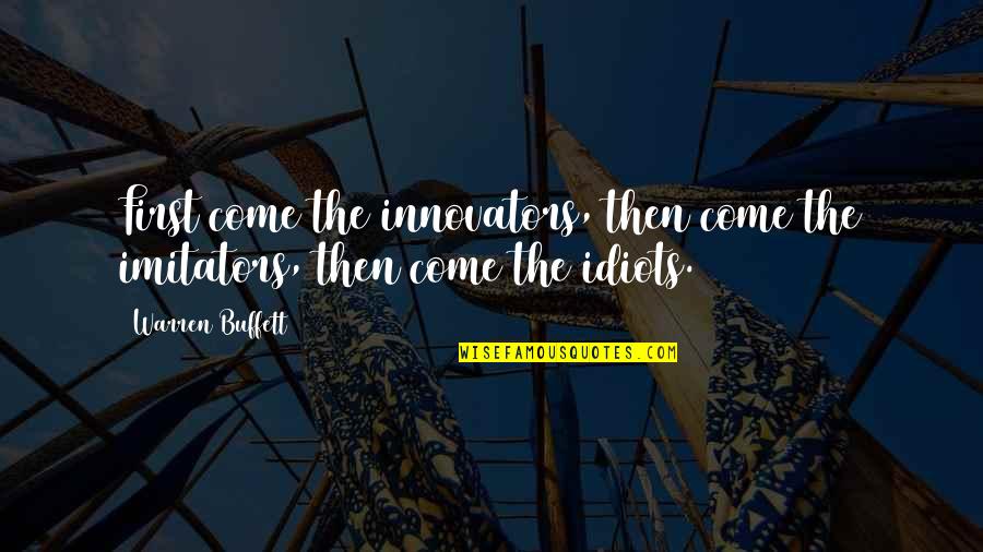 Pleasuredome Quotes By Warren Buffett: First come the innovators, then come the imitators,