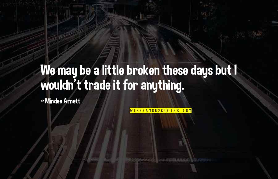 Pleated Mask Quotes By Mindee Arnett: We may be a little broken these days