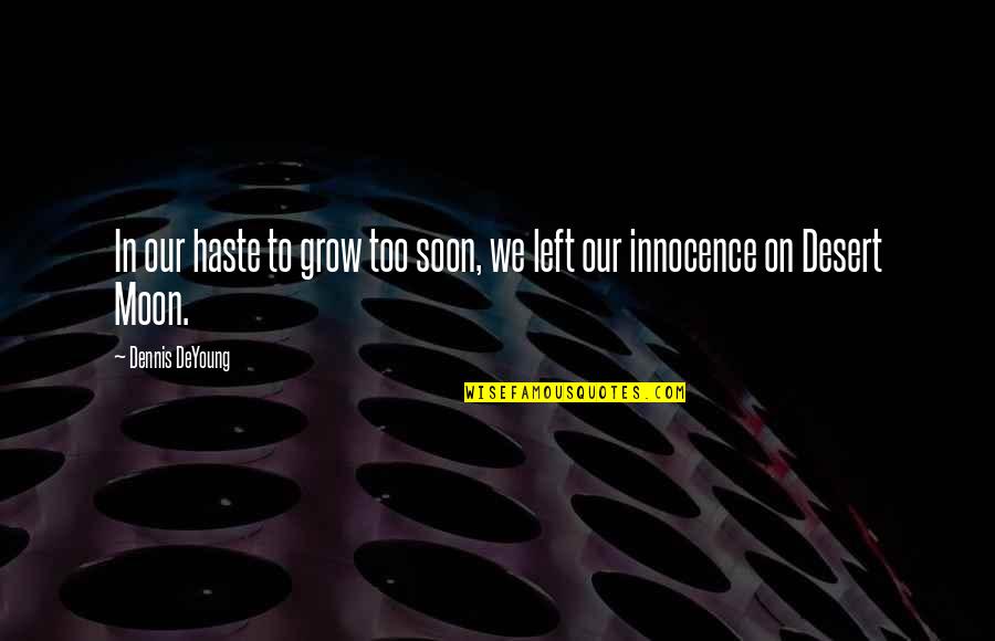 Pleats And Stitches Quotes By Dennis DeYoung: In our haste to grow too soon, we Pleats And Stitches Quotes By Dennis DeYoung: In our haste to grow too soon, we