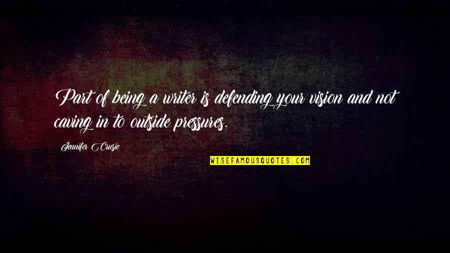 Pleats And Stitches Quotes By Jennifer Crusie: Part of being a writer is defending your Pleats And Stitches Quotes By Jennifer Crusie: Part of being a writer is defending your