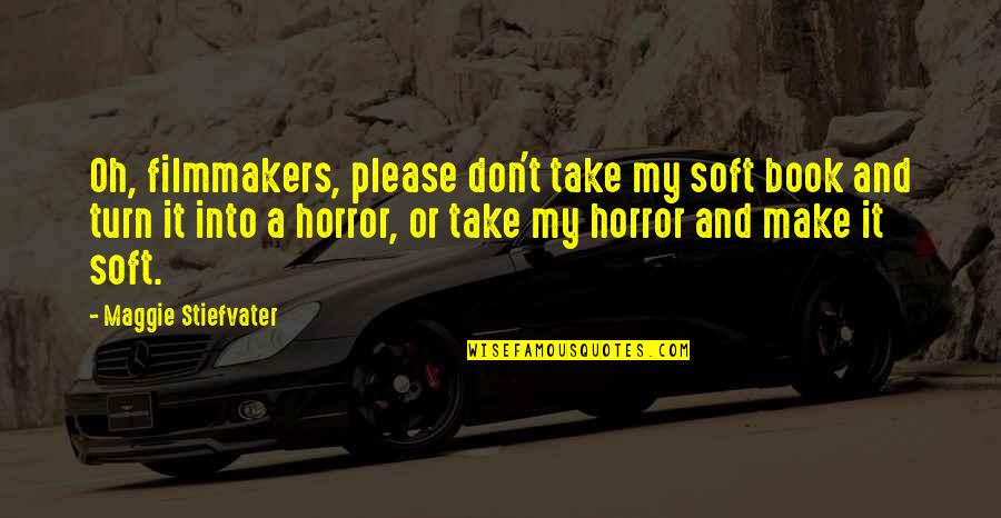 Pleats And Stitches Quotes By Maggie Stiefvater: Oh, filmmakers, please don't take my soft book Pleats And Stitches Quotes By Maggie Stiefvater: Oh, filmmakers, please don't take my soft book