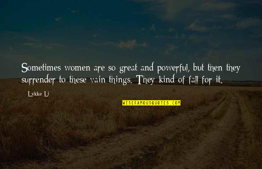 Pleaure Quotes By Lykke Li: Sometimes women are so great and powerful, but
