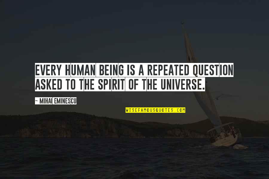 Plebada Alterada Quotes By Mihai Eminescu: Every human being is a repeated question asked