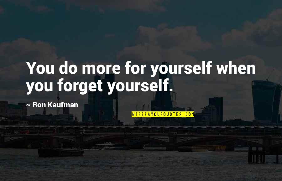 Plebeo In Inglese Quotes By Ron Kaufman: You do more for yourself when you forget Plebeo In Inglese Quotes By Ron Kaufman: You do more for yourself when you forget
