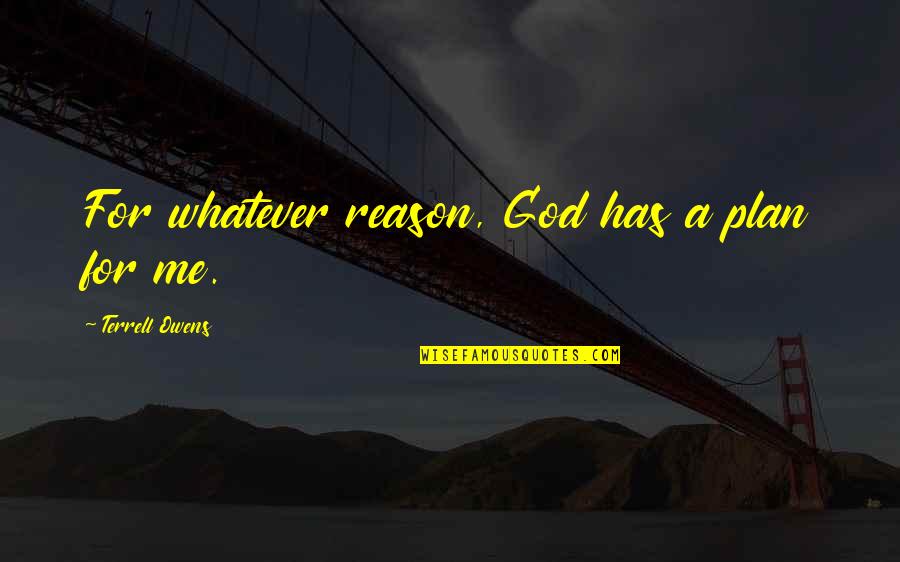Plebeo In Inglese Quotes By Terrell Owens: For whatever reason, God has a plan for Plebeo In Inglese Quotes By Terrell Owens: For whatever reason, God has a plan for