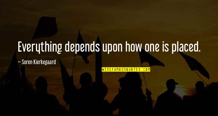 Plebes Acad Quotes By Soren Kierkegaard: Everything depends upon how one is placed. Plebes Acad Quotes By Soren Kierkegaard: Everything depends upon how one is placed.