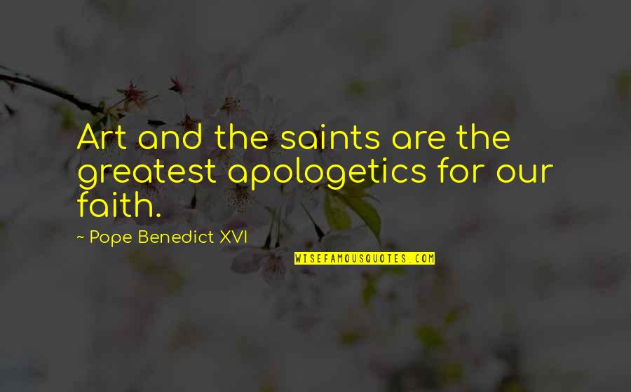 Plebes Quotes By Pope Benedict XVI: Art and the saints are the greatest apologetics