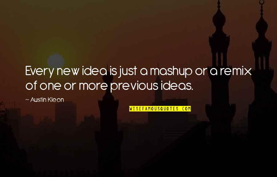 Plebeyos Pipiripau Quotes By Austin Kleon: Every new idea is just a mashup or