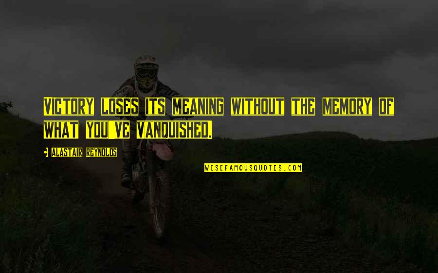 Plebiscite Napoleon Quotes By Alastair Reynolds: Victory loses its meaning without the memory of