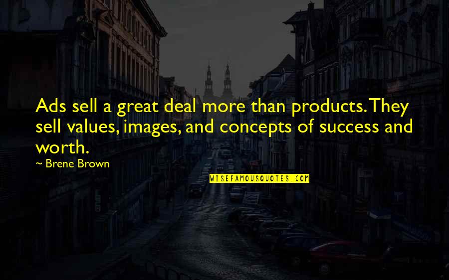 Plebiscite Napoleon Quotes By Brene Brown: Ads sell a great deal more than products.
