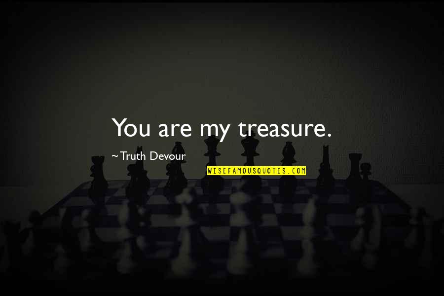 Plebs Funny Quotes By Truth Devour: You are my treasure.