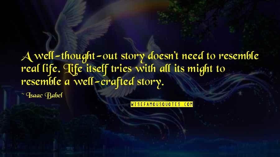 Plecat Grip Quotes By Isaac Babel: A well-thought-out story doesn't need to resemble real