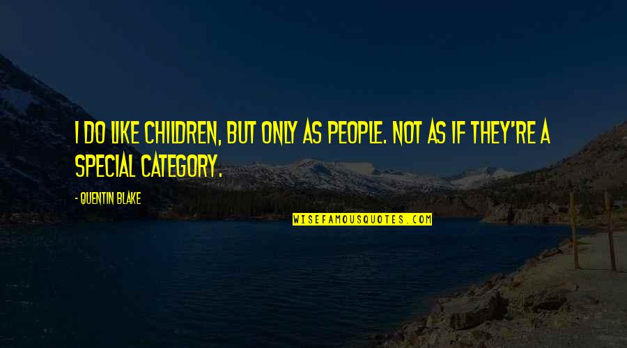 Plechners Syndrome Quotes By Quentin Blake: I do like children, but only as people.