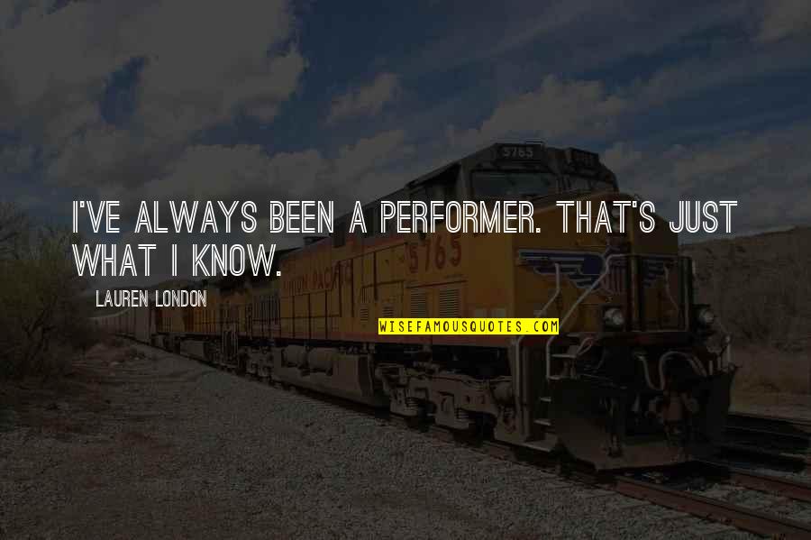 Plecing Quotes By Lauren London: I've always been a performer. That's just what Plecing Quotes By Lauren London: I've always been a performer. That's just what