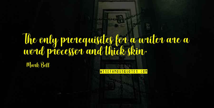 Plecing Quotes By Mark Bell: The only prerequisites for a writer are a