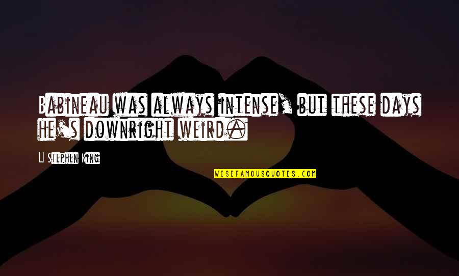 Plectrumelectrum Quotes By Stephen King: Babineau was always intense, but these days he's