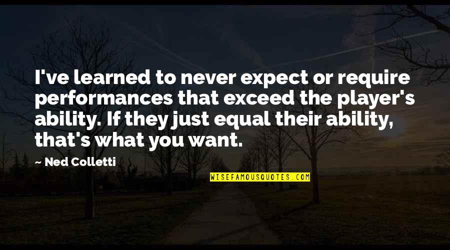 Pledeian Quotes By Ned Colletti: I've learned to never expect or require performances