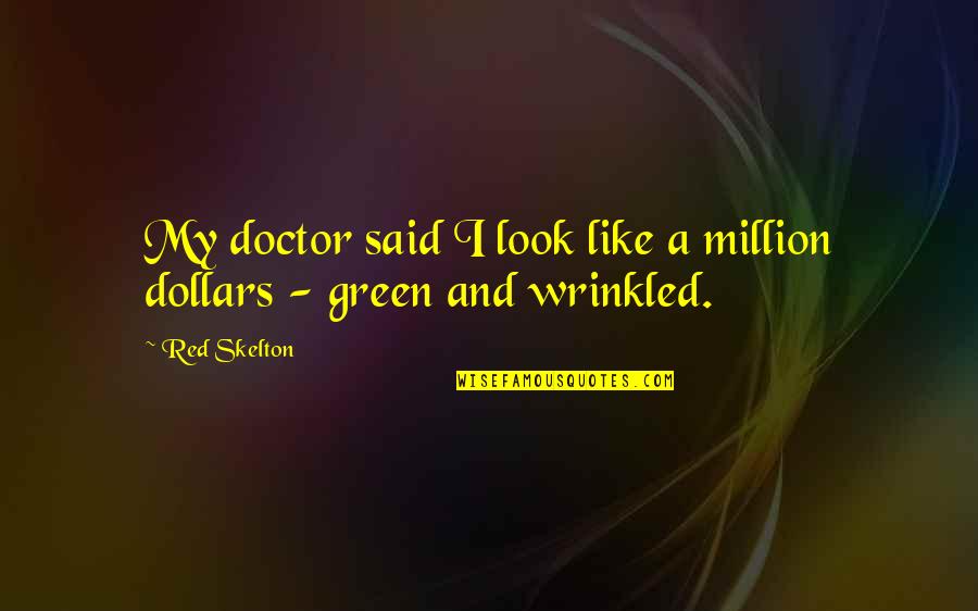 Pledeian Quotes By Red Skelton: My doctor said I look like a million