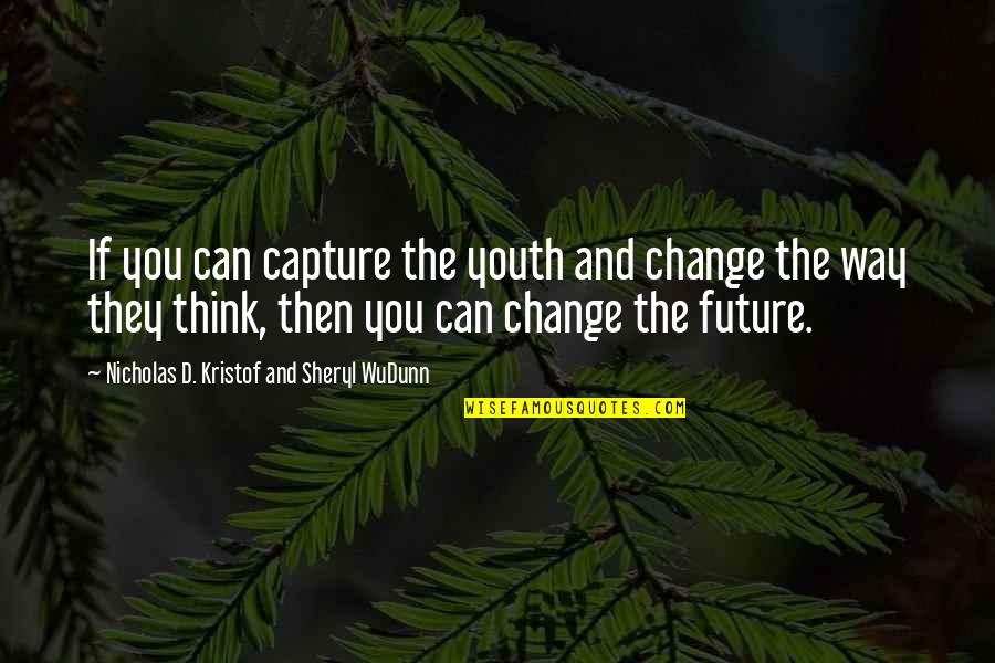 Pledge Master Quotes By Nicholas D. Kristof And Sheryl WuDunn: If you can capture the youth and change