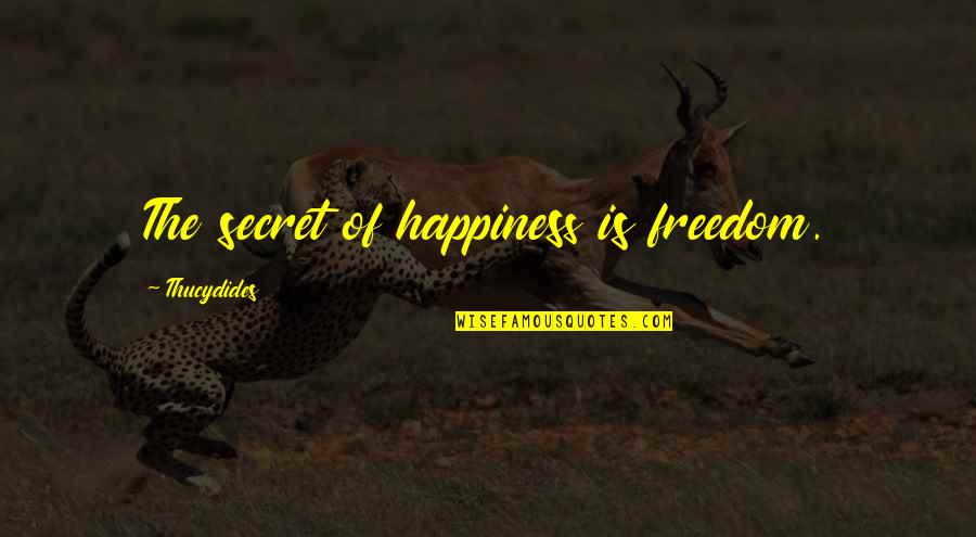 Pledge Mom Quotes By Thucydides: The secret of happiness is freedom.