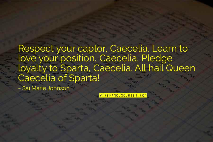 Pledge Of Loyalty Quotes By Sai Marie Johnson: Respect your captor, Caecelia. Learn to love your Pledge Of Loyalty Quotes By Sai Marie Johnson: Respect your captor, Caecelia. Learn to love your