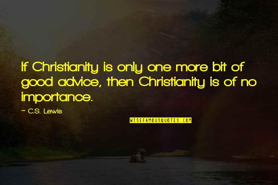 Pledgemaster Falcon Quotes By C.S. Lewis: If Christianity is only one more bit of