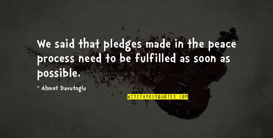 Pledges Quotes By Ahmet Davutoglu: We said that pledges made in the peace