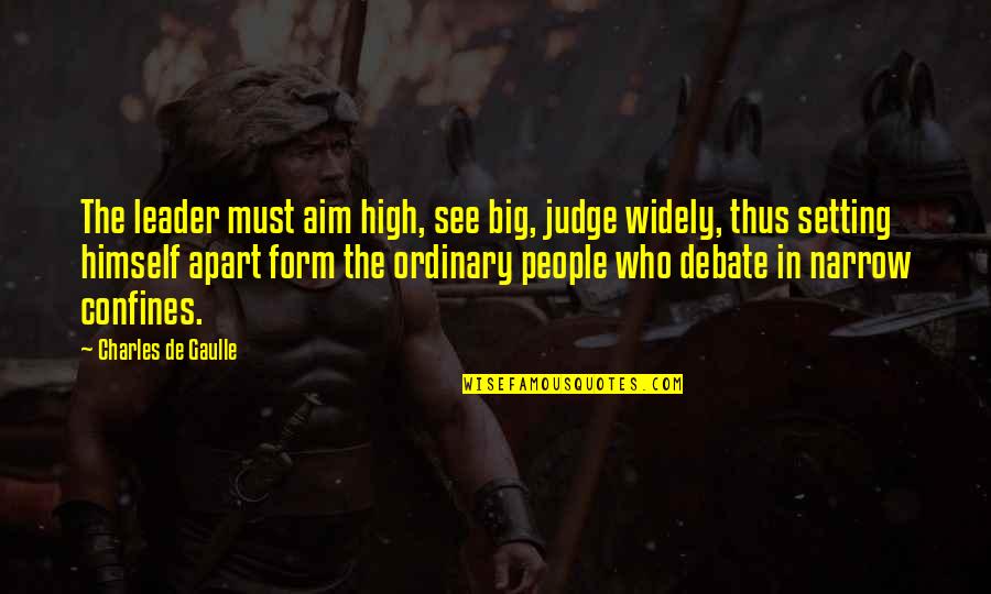 Pledges Quotes By Charles De Gaulle: The leader must aim high, see big, judge