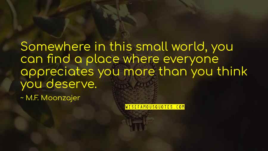 Pledges Quotes By M.F. Moonzajer: Somewhere in this small world, you can find