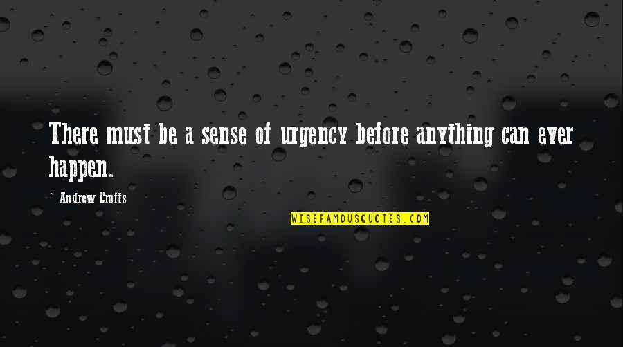 Pledgeship Quotes By Andrew Crofts: There must be a sense of urgency before