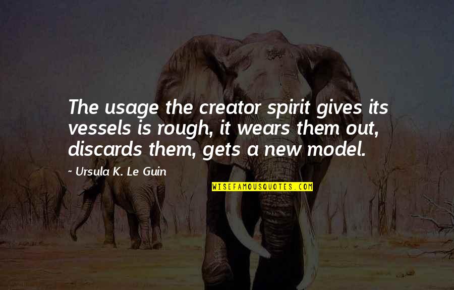 Pledgeship Quotes By Ursula K. Le Guin: The usage the creator spirit gives its vessels Pledgeship Quotes By Ursula K. Le Guin: The usage the creator spirit gives its vessels