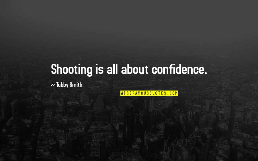 Pledging My Love Quotes By Tubby Smith: Shooting is all about confidence.