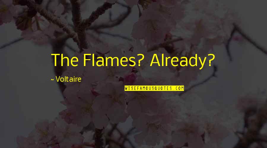 Pledging My Love Quotes By Voltaire: The Flames? Already?