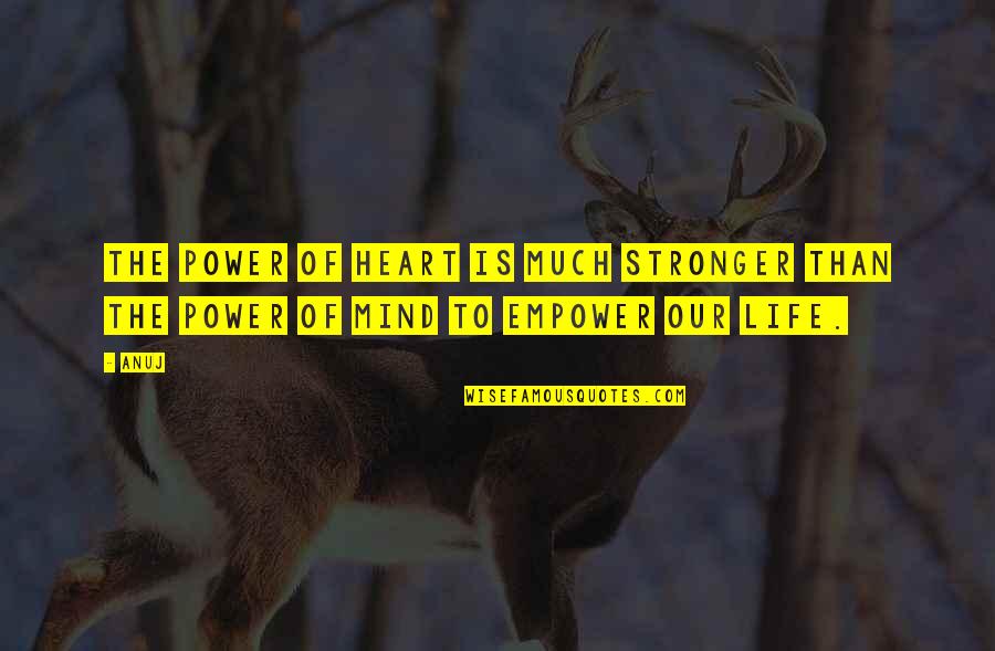 Pleeze Dom Quotes By Anuj: The power of HEART is much stronger than