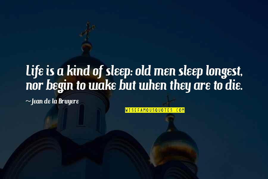 Pleezer Quotes By Jean De La Bruyere: Life is a kind of sleep: old men