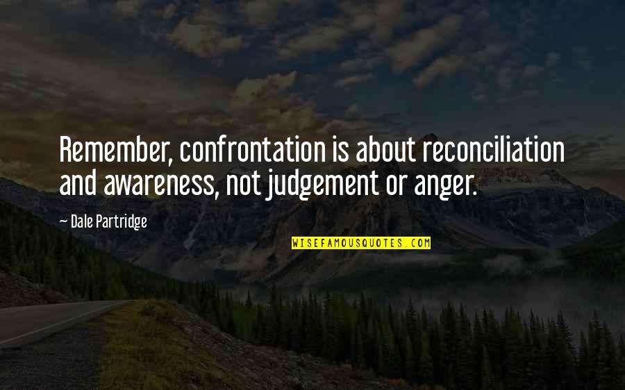 Plegable Fuxion Quotes By Dale Partridge: Remember, confrontation is about reconciliation and awareness, not Plegable Fuxion Quotes By Dale Partridge: Remember, confrontation is about reconciliation and awareness, not