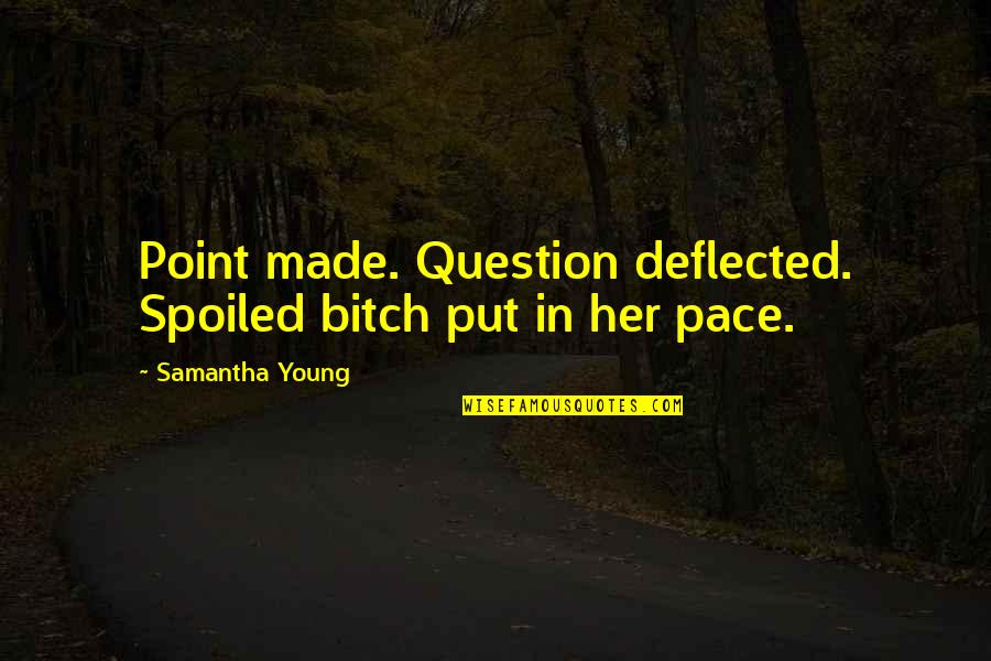 Plegable Fuxion Quotes By Samantha Young: Point made. Question deflected. Spoiled bitch put in Plegable Fuxion Quotes By Samantha Young: Point made. Question deflected. Spoiled bitch put in