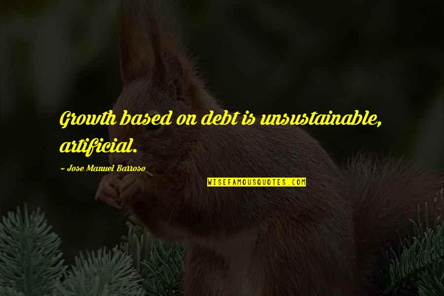 Plegable Gates Quotes By Jose Manuel Barroso: Growth based on debt is unsustainable, artificial. Plegable Gates Quotes By Jose Manuel Barroso: Growth based on debt is unsustainable, artificial.