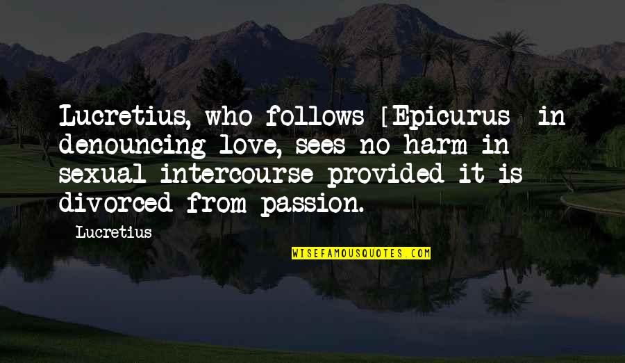 Plegable Gates Quotes By Lucretius: Lucretius, who follows [Epicurus] in denouncing love, sees